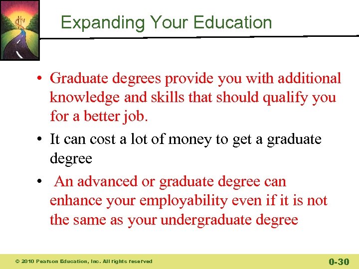 Expanding Your Education • Graduate degrees provide you with additional knowledge and skills that