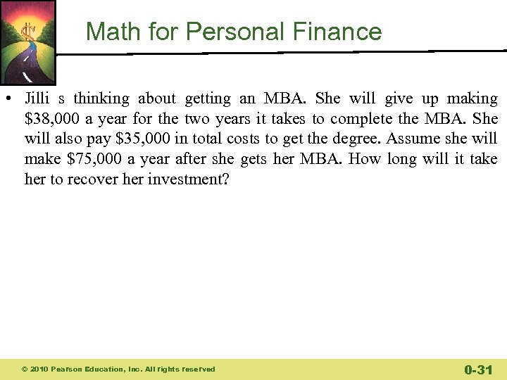 Math for Personal Finance • Jilli s thinking about getting an MBA. She will