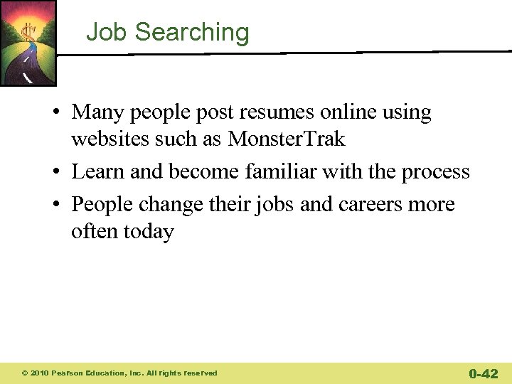 Job Searching • Many people post resumes online using websites such as Monster. Trak