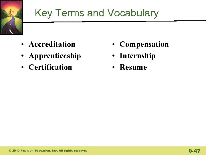 Key Terms and Vocabulary • Accreditation • Apprenticeship • Certification © 2010 Pearson Education,