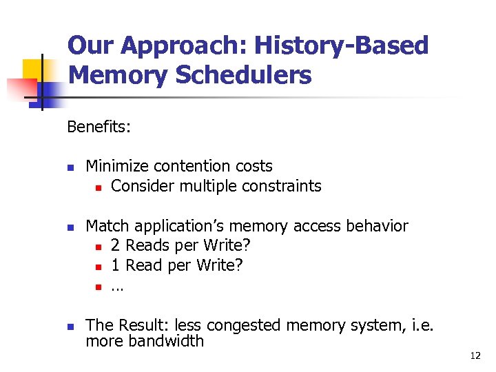 Our Approach: History-Based Memory Schedulers Benefits: n n n Minimize contention costs n Consider
