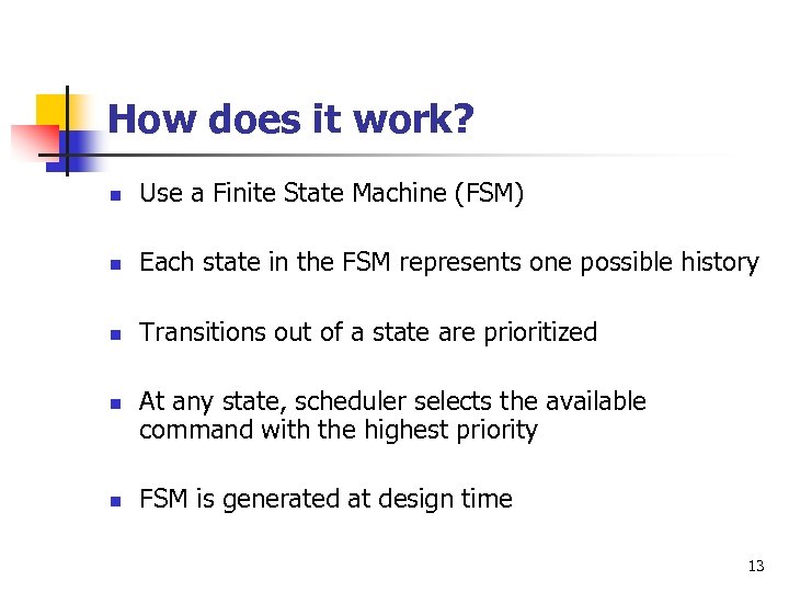 How does it work? n Use a Finite State Machine (FSM) n Each state