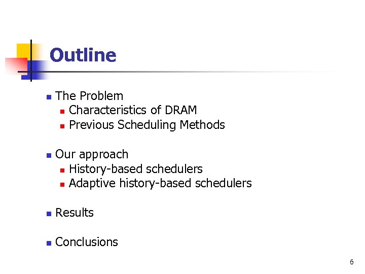 Outline n n The Problem n Characteristics of DRAM n Previous Scheduling Methods Our