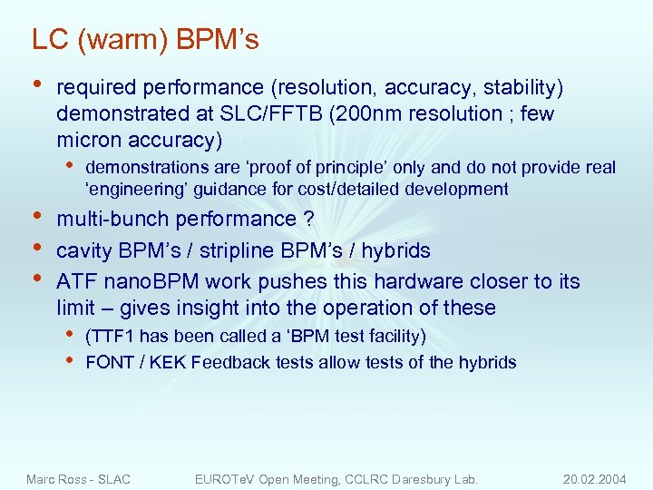 LC (warm) BPM’s • required performance (resolution, accuracy, stability) demonstrated at SLC/FFTB (200 nm