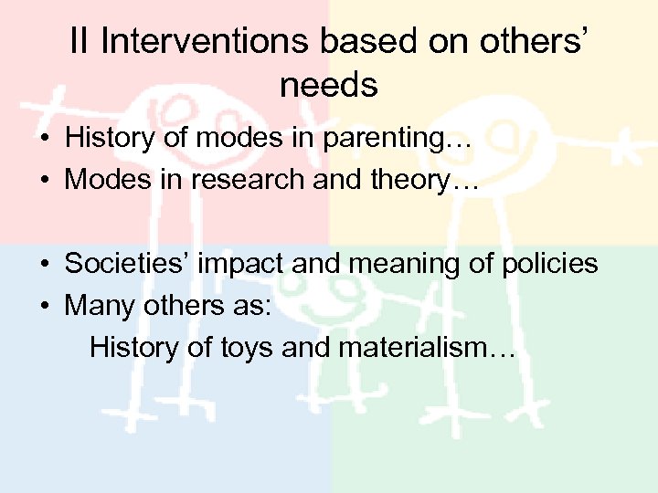 II Interventions based on others’ needs • History of modes in parenting… • Modes