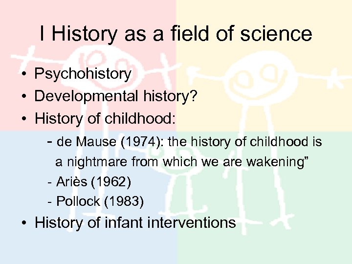 I History as a field of science • Psychohistory • Developmental history? • History