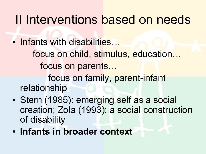 II Interventions based on needs • Infants with disabilities… focus on child, stimulus, education…