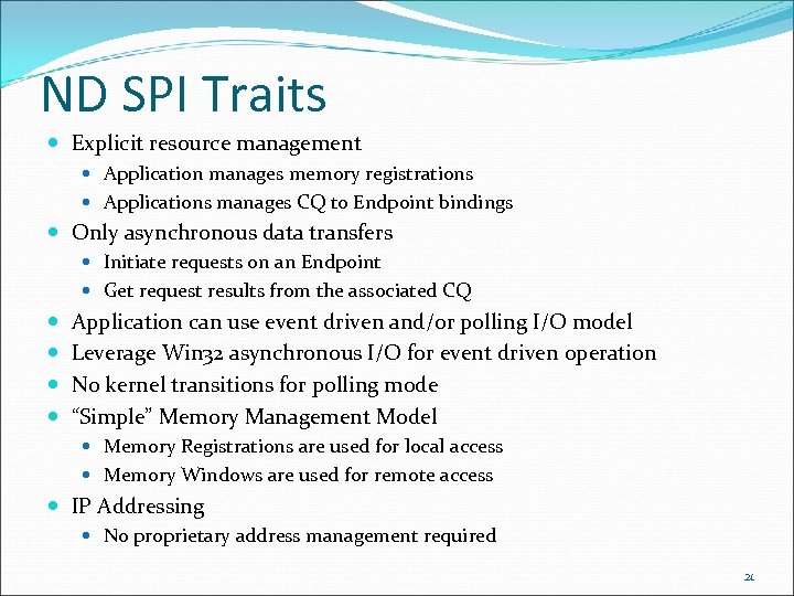 ND SPI Traits Explicit resource management Application manages memory registrations Applications manages CQ to