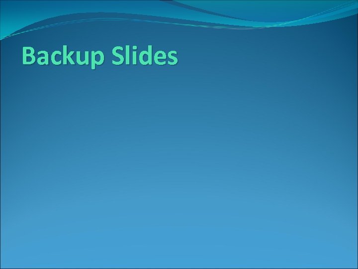 Backup Slides 