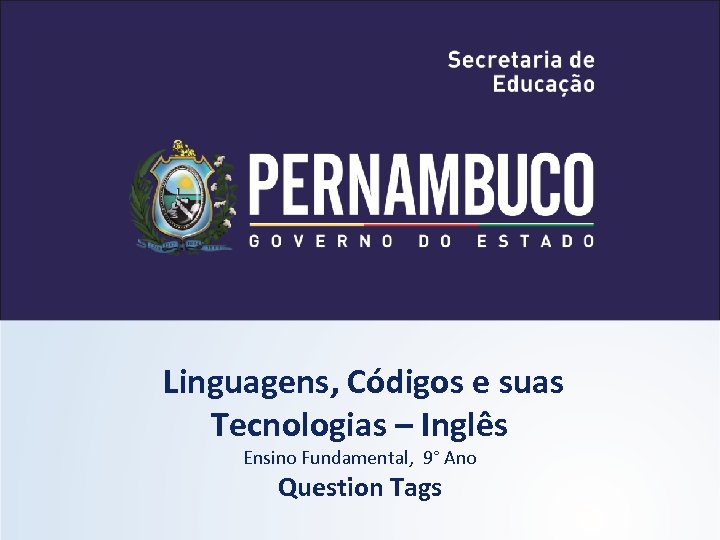 Linguagens, Códigos e suas Tecnologias – Inglês Ensino Fundamental, 9° Ano Question Tags 
