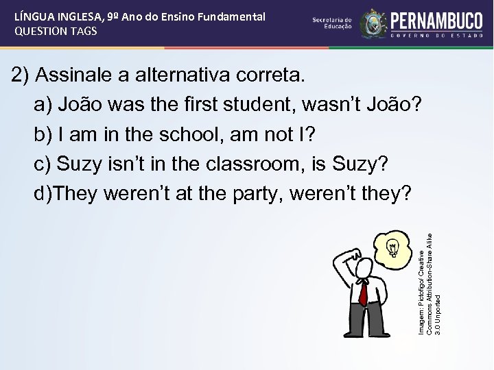 LÍNGUA INGLESA, 9º Ano do Ensino Fundamental QUESTION TAGS Imagem: Pictofigo/ Creative Commons Attribution-Share