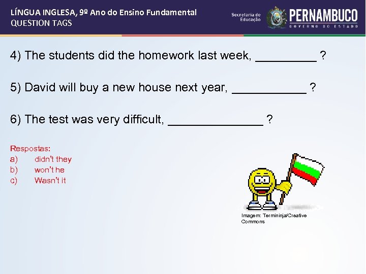 LÍNGUA INGLESA, 9º Ano do Ensino Fundamental QUESTION TAGS 4) The students did the