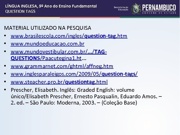 LÍNGUA INGLESA, 9º Ano do Ensino Fundamental QUESTION TAGS MATERIAL UTILIZADO NA PESQUISA •