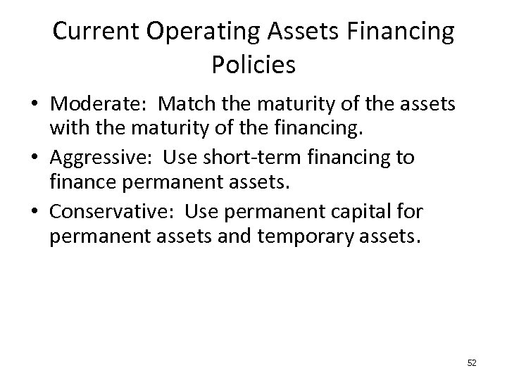Current Operating Assets Financing Policies • Moderate: Match the maturity of the assets with