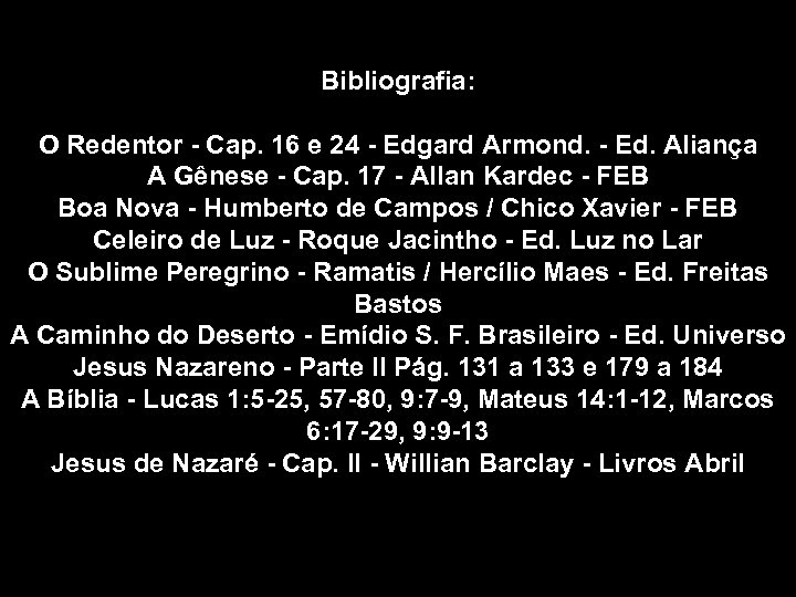 Bibliografia: O Redentor - Cap. 16 e 24 - Edgard Armond. - Ed. Aliança