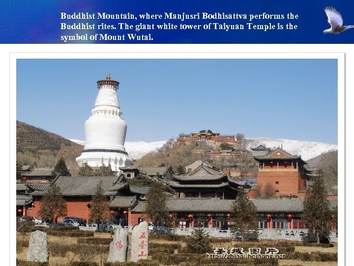 Buddhist Mountain, where Manjusri Bodhisattva performs the Buddhist rites. The giant white tower of