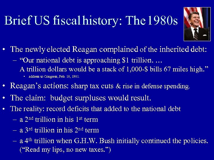 Brief US fiscal history: The 1980 s • The newly elected Reagan complained of