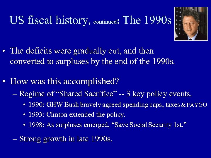 US fiscal history, continued: The 1990 s • The deficits were gradually cut, and