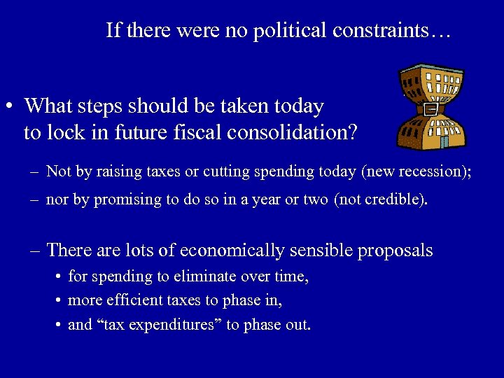 If there were no political constraints… • What steps should be taken today to