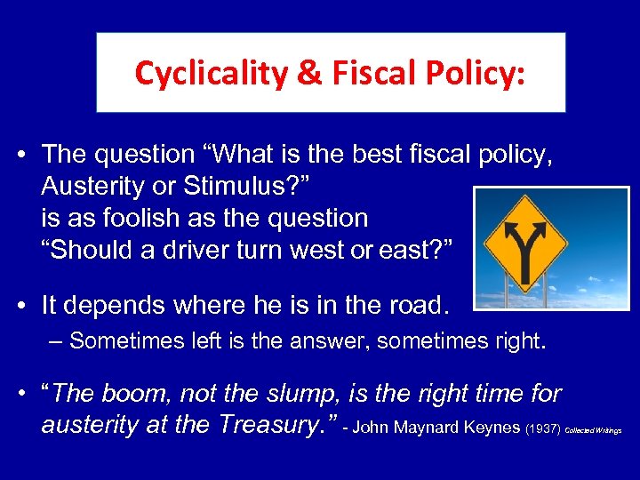 Cyclicality & Fiscal Policy: • The question “What is the best fiscal policy, Austerity