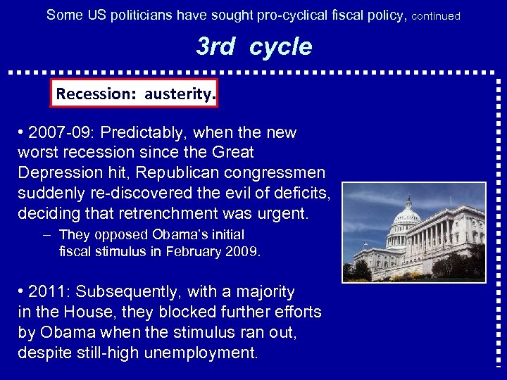 Some US politicians have sought pro-cyclical fiscal policy, continued 3 rd cycle Recession: austerity.