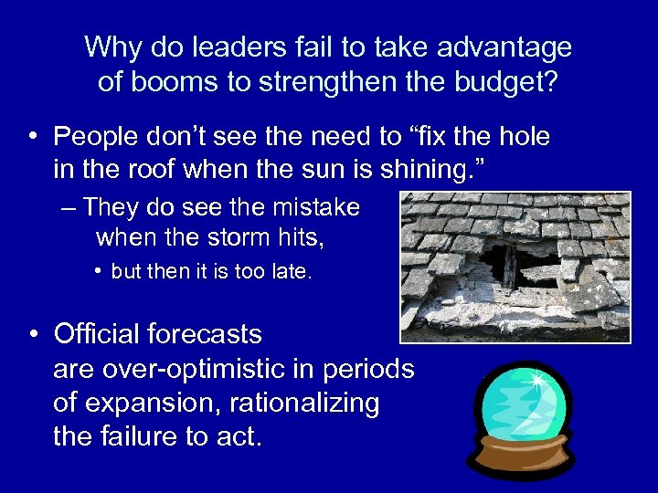 Why do leaders fail to take advantage of booms to strengthen the budget? •