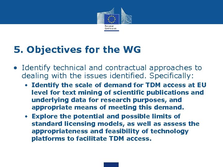 5. Objectives for the WG • Identify technical and contractual approaches to dealing with