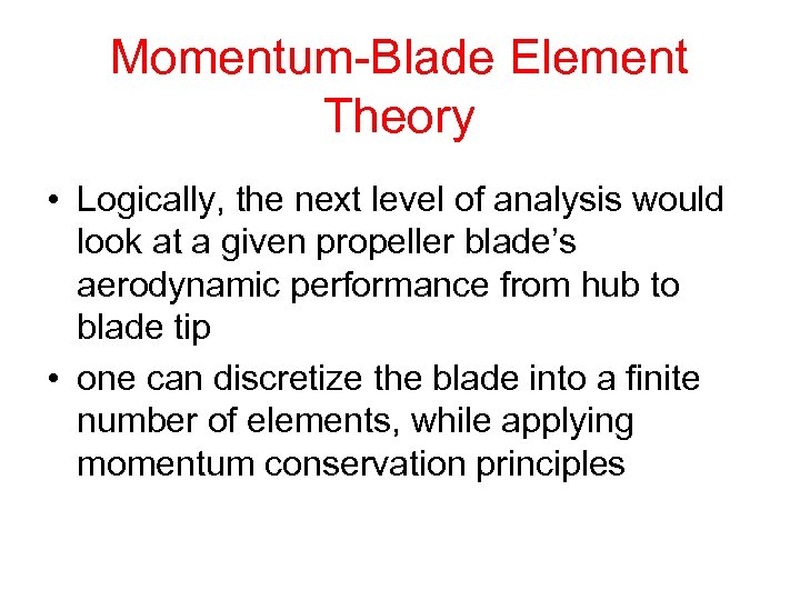 Momentum-Blade Element Theory • Logically, the next level of analysis would look at a