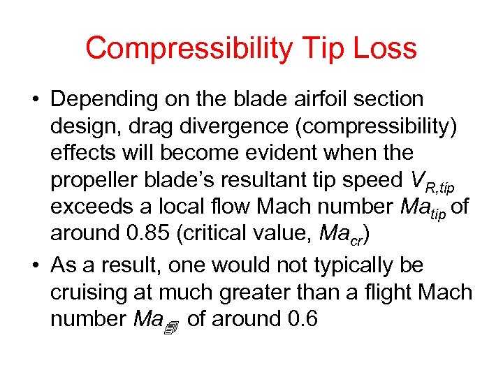 Compressibility Tip Loss • Depending on the blade airfoil section design, drag divergence (compressibility)