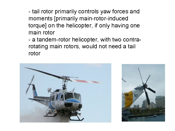 - tail rotor primarily controls yaw forces and moments [primarily main-rotor-induced torque] on the