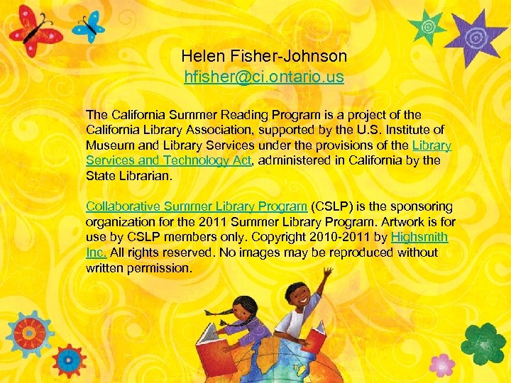 Helen Fisher-Johnson hfisher@ci. ontario. us The California Summer Reading Program is a project of