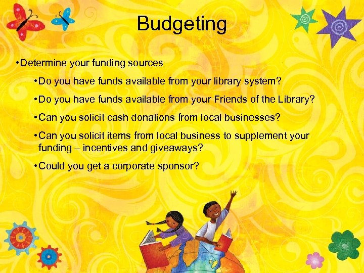 Budgeting • Determine your funding sources • Do you have funds available from your