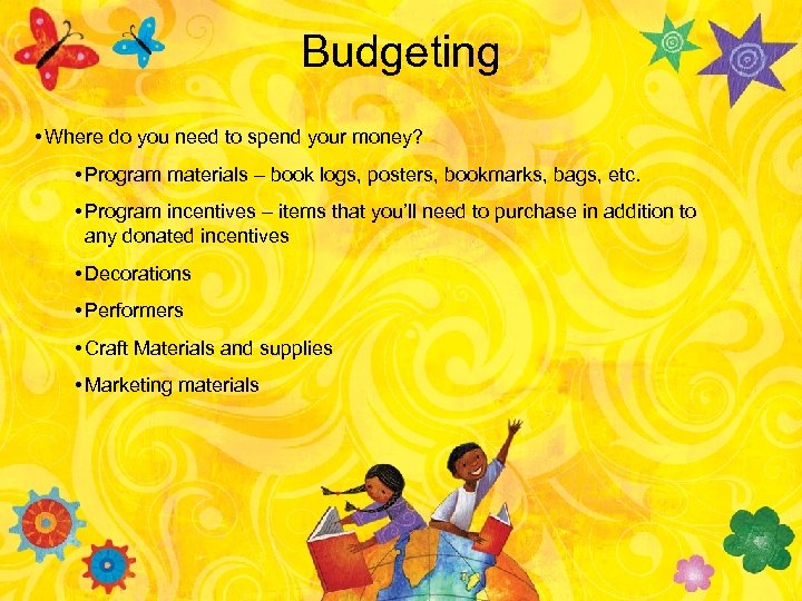 Budgeting • Where do you need to spend your money? • Program materials –