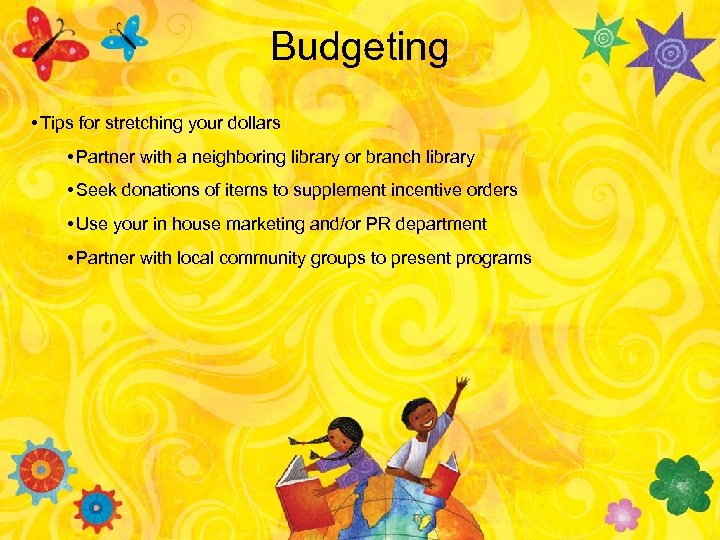 Budgeting • Tips for stretching your dollars • Partner with a neighboring library or