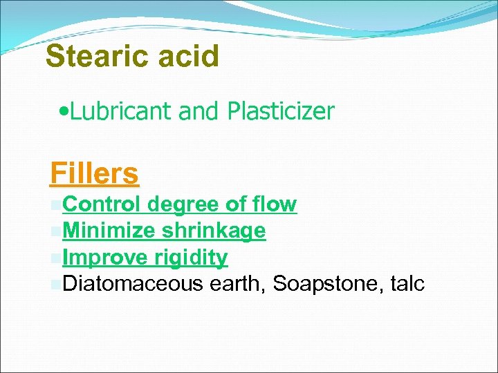 Stearic acid • Lubricant and Plasticizer Fillers Control degree of flow Minimize shrinkage Improve