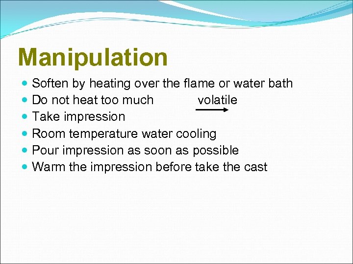 Manipulation Soften by heating over the flame or water bath Do not heat too