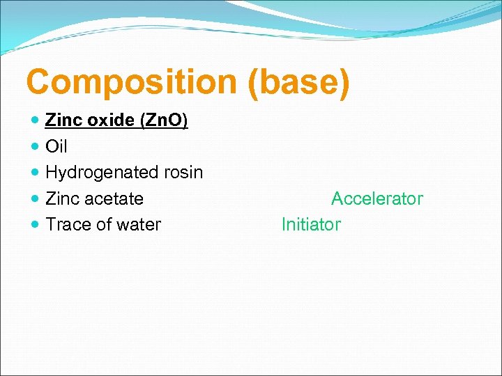 Composition (base) Zinc oxide (Zn. O) Oil Hydrogenated rosin Zinc acetate Trace of water