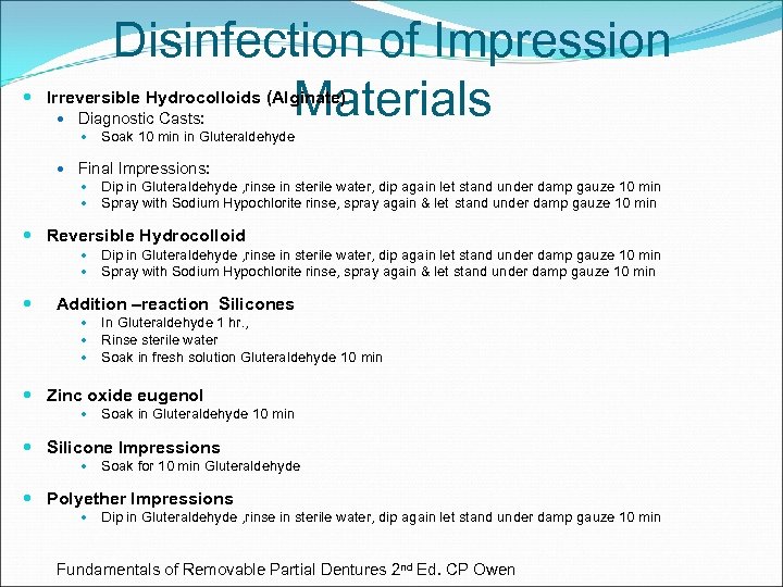 Disinfection of Impression Materials Irreversible Hydrocolloids (Alginate) Diagnostic Casts: Soak 10 min in Gluteraldehyde