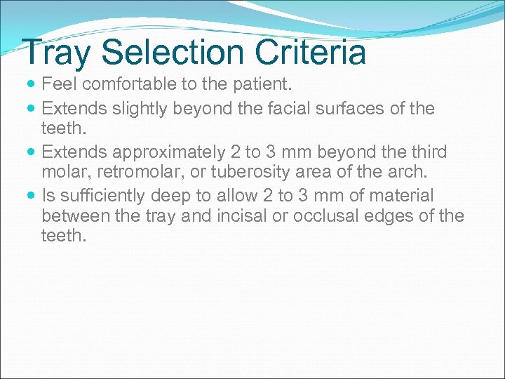 Tray Selection Criteria Feel comfortable to the patient. Extends slightly beyond the facial surfaces