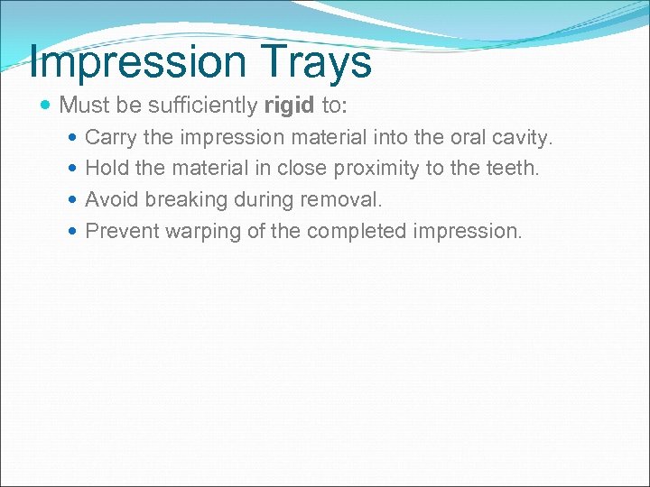 Impression Trays Must be sufficiently rigid to: Carry the impression material into the oral