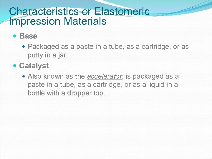 Characteristics or Elastomeric Impression Materials Base Packaged as a paste in a tube, as