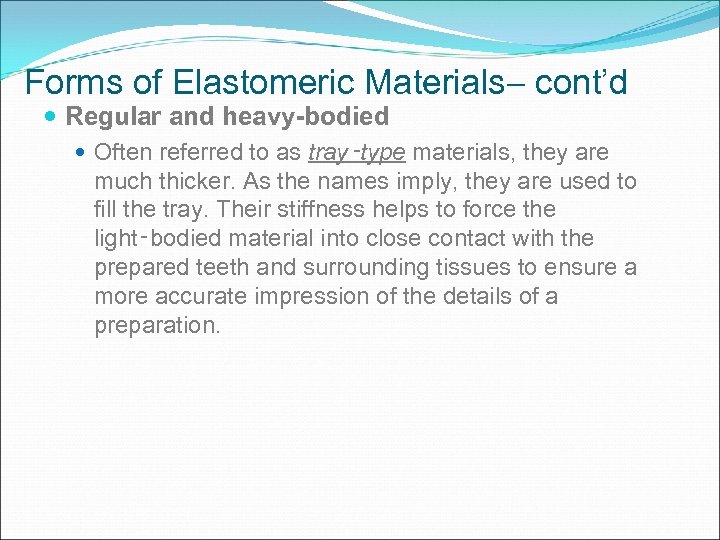 Forms of Elastomeric Materials cont’d Regular and heavy-bodied Often referred to as tray‑type materials,