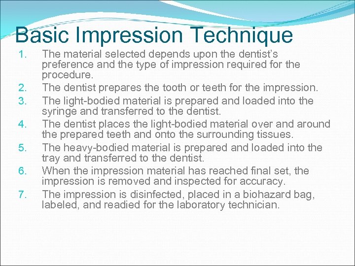 Basic Impression Technique 1. 2. 3. 4. 5. 6. 7. The material selected depends