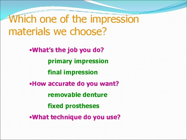 Which one of the impression materials we choose? • What’s the job you do?