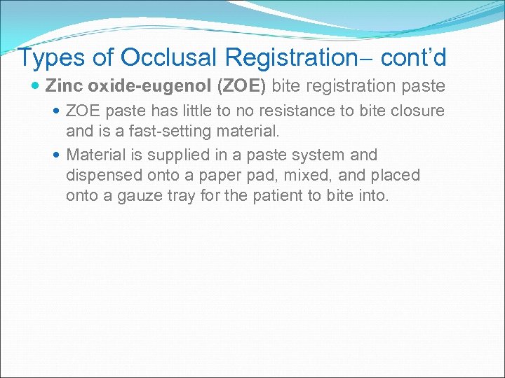 Types of Occlusal Registration cont’d Zinc oxide-eugenol (ZOE) bite registration paste ZOE paste has