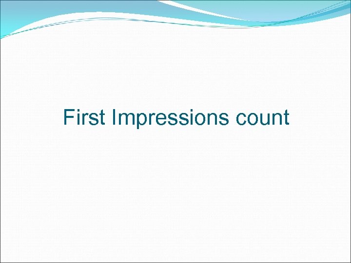 First Impressions count 