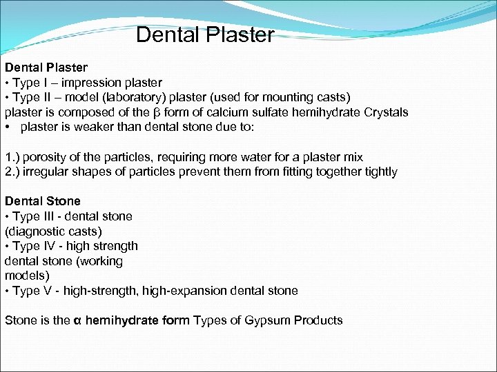 Dental Plaster • Type I – impression plaster • Type II – model (laboratory)