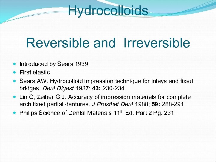 Hydrocolloids Reversible and Irreversible Introduced by Sears 1939 First elastic Sears AW. Hydrocolloid impression