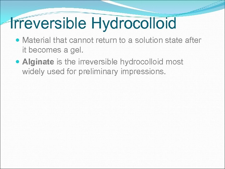 Irreversible Hydrocolloid Material that cannot return to a solution state after it becomes a