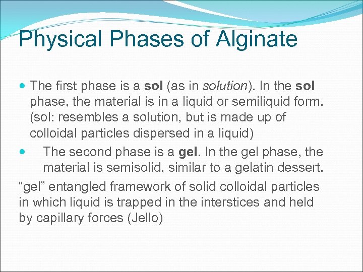 Physical Phases of Alginate The first phase is a sol (as in solution). In